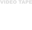 VIDEO TAPE